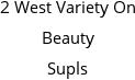 2 West Variety On Beauty Supls