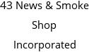 43 News & Smoke Shop Incorporated