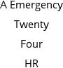 A Emergency Twenty Four HR