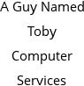 A Guy Named Toby Computer Services