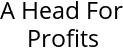 A Head For Profits