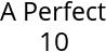 A Perfect 10