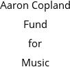 Aaron Copland Fund for Music