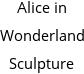 Alice in Wonderland Sculpture