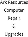 Ark Resources Computer Repair & Upgrades