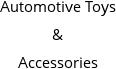 Automotive Toys & Accessories