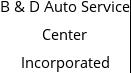 B & D Auto Service Center Incorporated