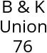 B & K Union 76