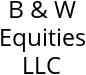 B & W Equities LLC