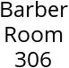 Barber Room 306