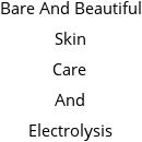 Bare And Beautiful Skin Care And Electrolysis