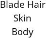 Blade Hair Skin Body