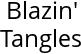 Blazin' Tangles