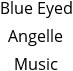 Blue Eyed Angelle Music