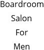 Boardroom Salon For Men