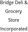 Bridge Deli & Grocery Store Incorporated