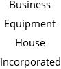 Business Equipment House Incorporated