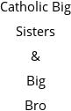 Catholic Big Sisters & Big Bro