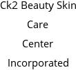 Ck2 Beauty Skin Care Center Incorporated