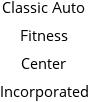 Classic Auto Fitness Center Incorporated