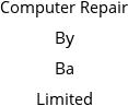 Computer Repair By Ba Limited