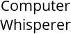 Computer Whisperer