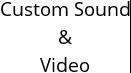 Custom Sound & Video