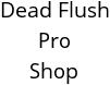 Dead Flush Pro Shop