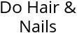 Do Hair & Nails