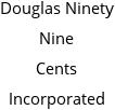 Douglas Ninety Nine Cents Incorporated