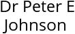 Dr Peter E Johnson