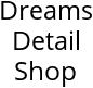 Dreams Detail Shop