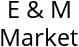 E & M Market