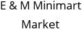 E & M Minimart Market