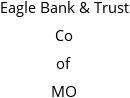 Eagle Bank & Trust Co of MO