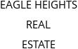 EAGLE HEIGHTS REAL ESTATE