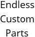 Endless Custom Parts