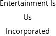 Entertainment Is Us Incorporated