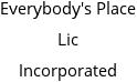 Everybody's Place Lic Incorporated