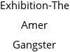 Exhibition-The Amer Gangster