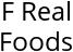 F Real Foods