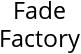 Fade Factory