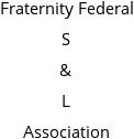 Fraternity Federal S & L Association