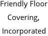 Friendly Floor Covering, Incorporated