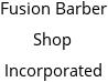 Fusion Barber Shop Incorporated