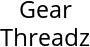 Gear Threadz