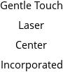 Gentle Touch Laser Center Incorporated