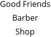 Good Friends Barber Shop