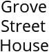 Grove Street House