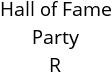 Hall of Fame Party R